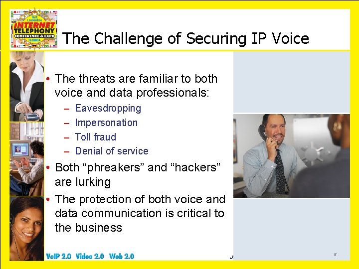 The Challenge of Securing IP Voice • The threats are familiar to both voice