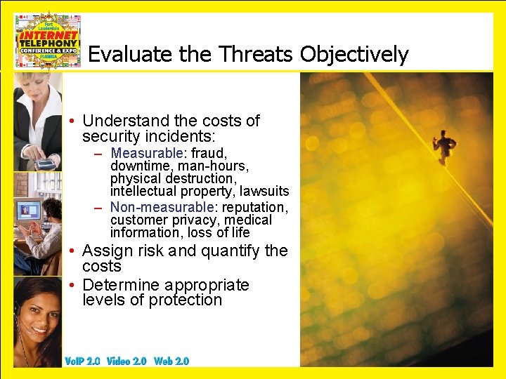 Evaluate the Threats Objectively • Understand the costs of security incidents: – Measurable: fraud,