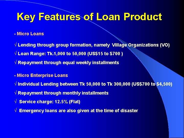 Key Features of Loan Product - Micro Loans √ Lending through group formation, namely