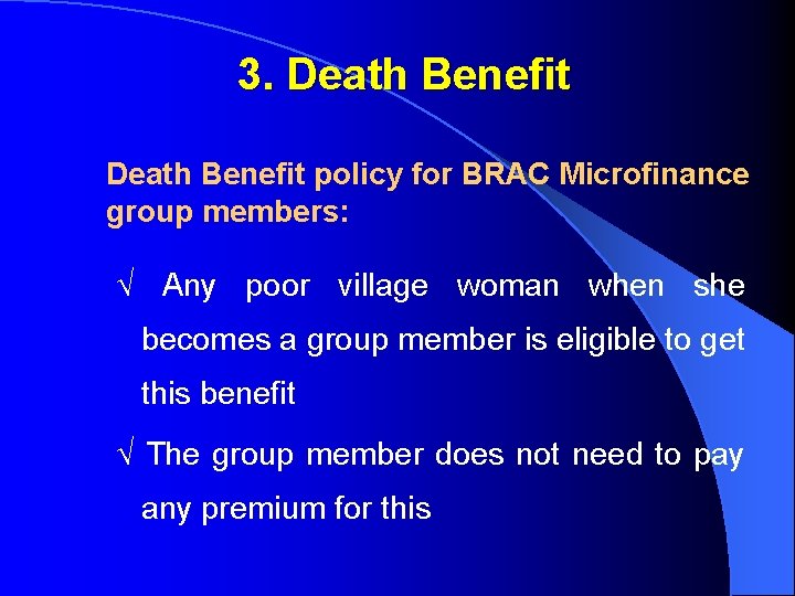 3. Death Benefit policy for BRAC Microfinance group members: √ Any poor village woman