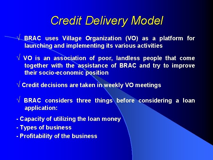 Credit Delivery Model √ BRAC uses Village Organization (VO) as a platform for launching