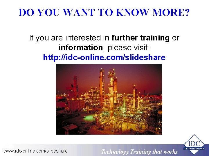 DO YOU WANT TO KNOW MORE? If you are interested in further training or