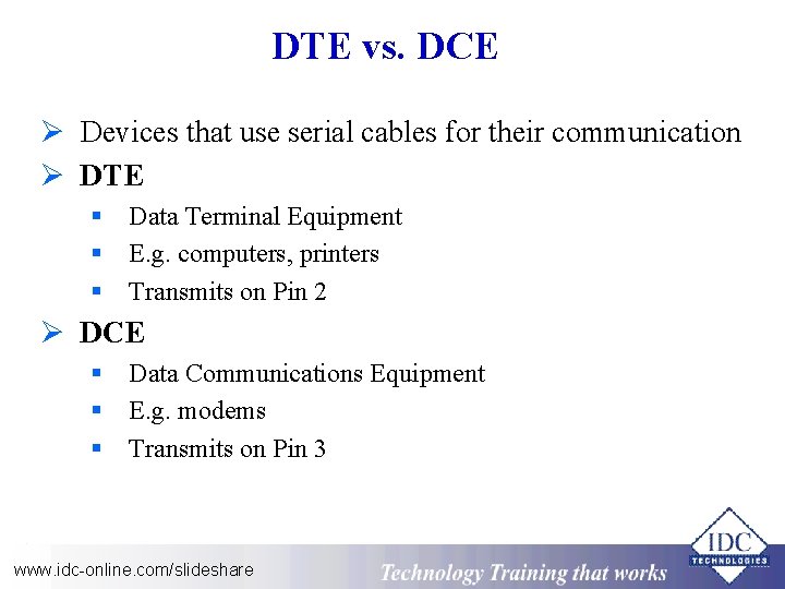 DTE vs. DCE Ø Devices that use serial cables for their communication Ø DTE
