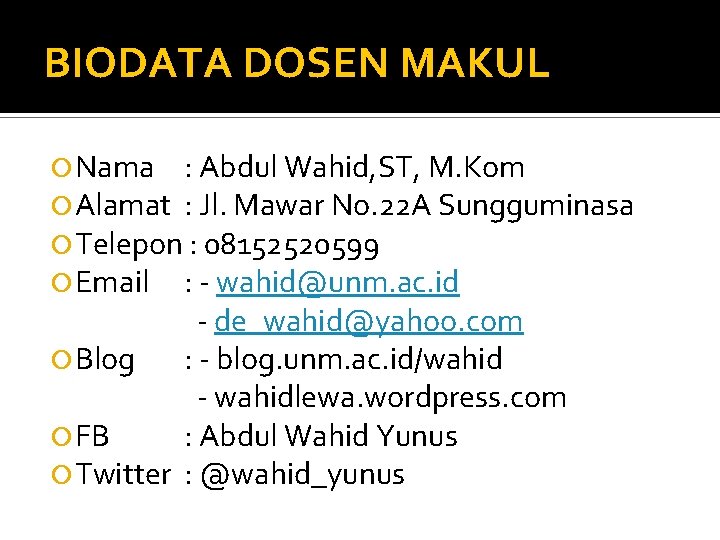 BIODATA DOSEN MAKUL Nama : Abdul Wahid, ST, M. Kom Alamat : Jl. Mawar