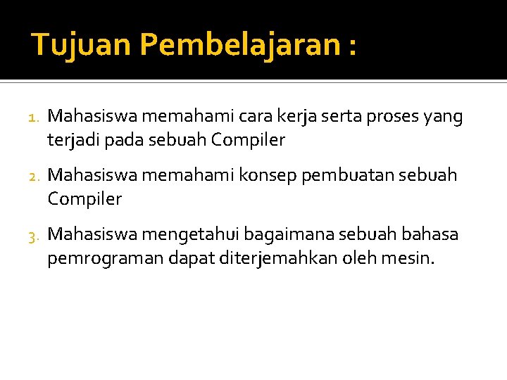 Tujuan Pembelajaran : 1. Mahasiswa memahami cara kerja serta proses yang terjadi pada sebuah