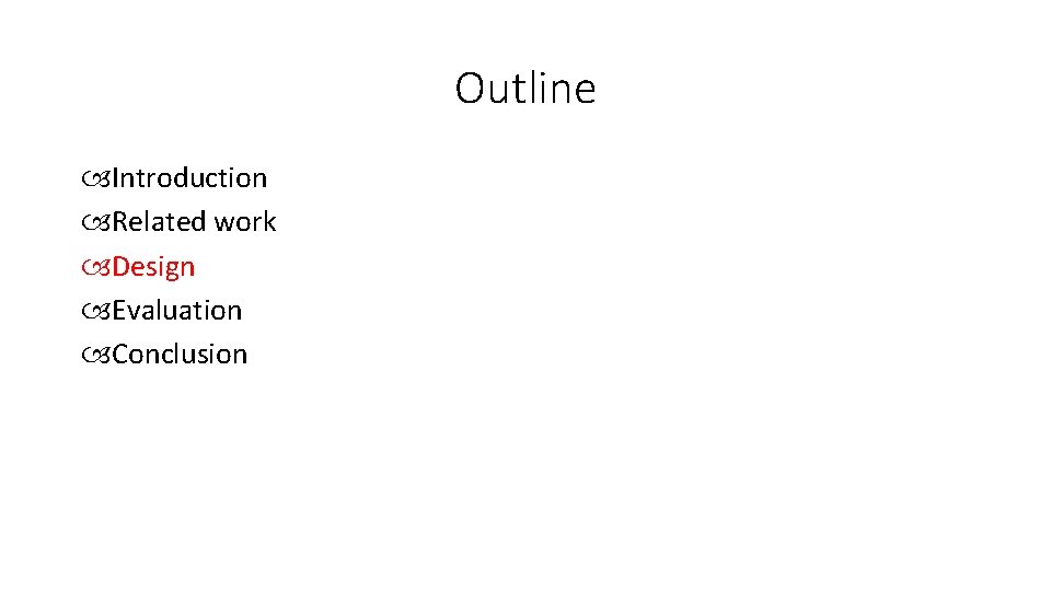 Outline Introduction Related work Design Evaluation Conclusion 