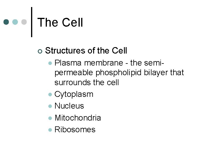 The Cell ¢ Structures of the Cell Plasma membrane - the semipermeable phospholipid bilayer