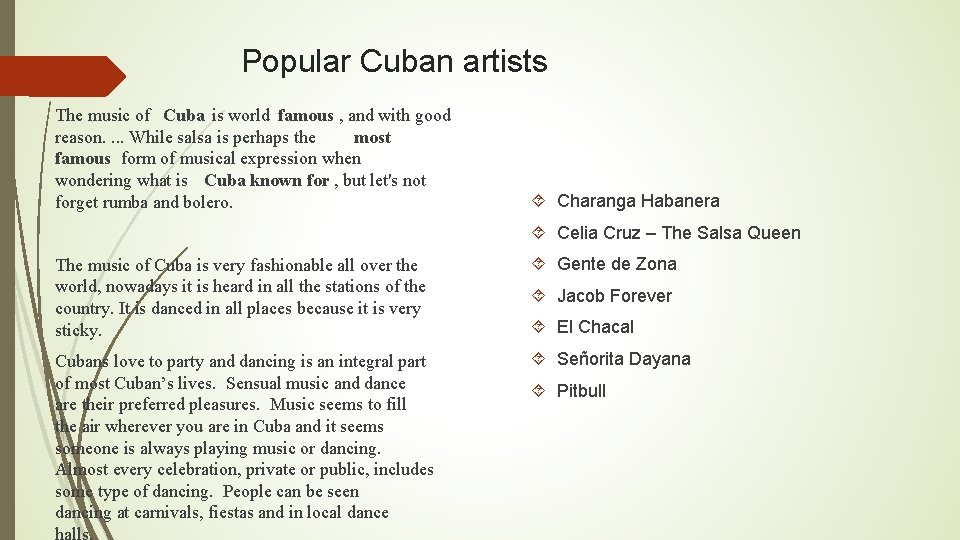 Popular Cuban artists The music of Cuba is world famous , and with good