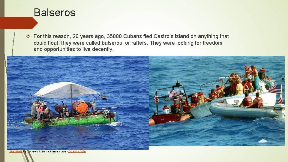 Balseros For this reason, 20 years ago, 35000 Cubans fled Castro’s island on anything