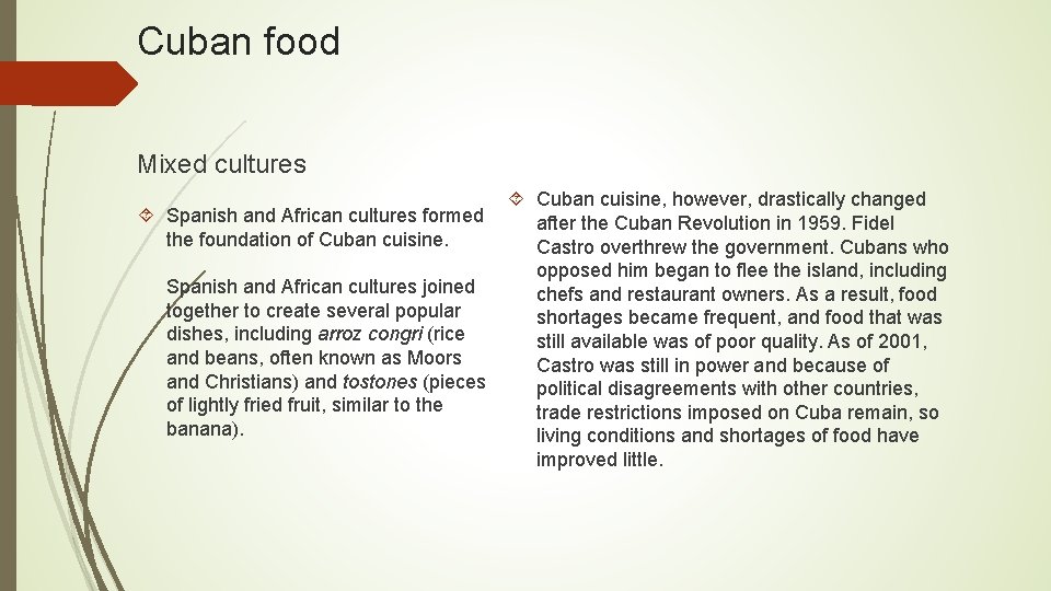 Cuban food Mixed cultures Cuban cuisine, however, drastically changed after the Cuban Revolution in