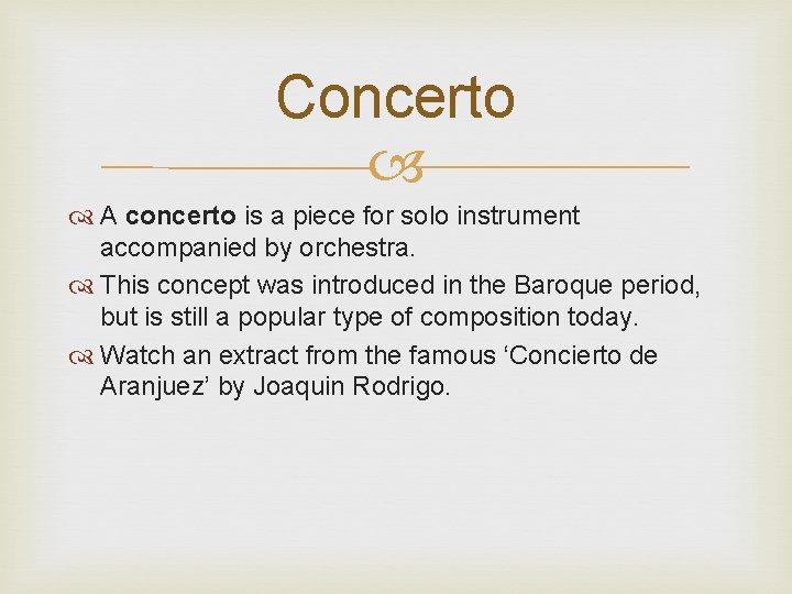 Concerto A concerto is a piece for solo instrument accompanied by orchestra. This concept