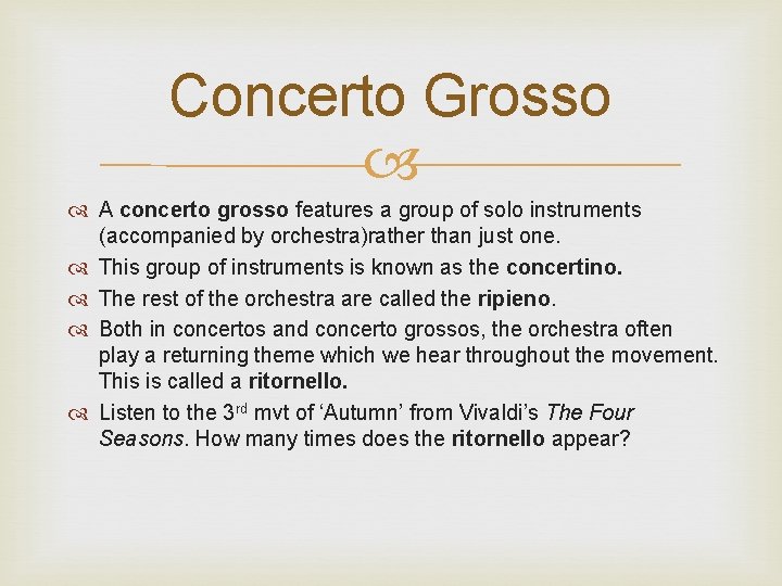 Concerto Grosso A concerto grosso features a group of solo instruments (accompanied by orchestra)rather