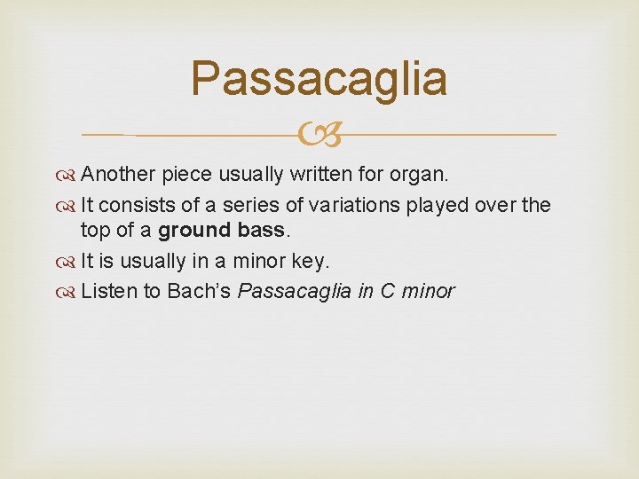 Passacaglia Another piece usually written for organ. It consists of a series of variations