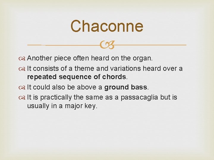 Chaconne Another piece often heard on the organ. It consists of a theme and