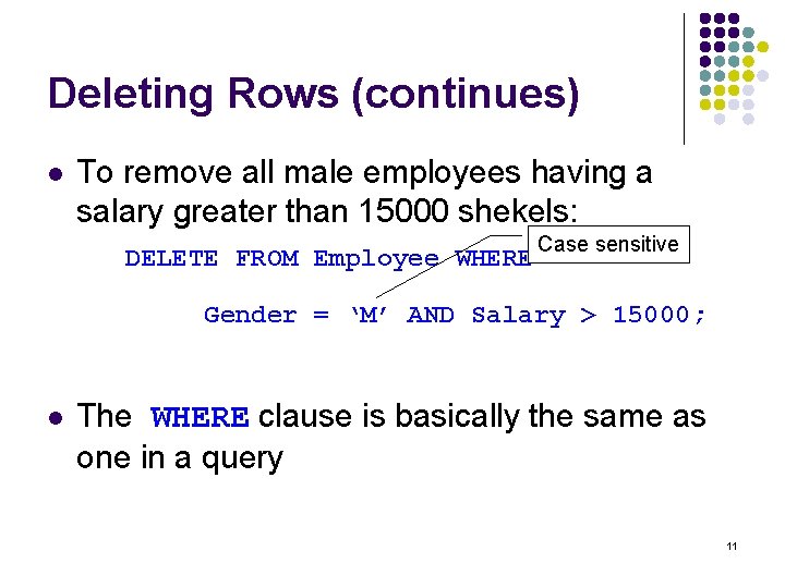 Deleting Rows (continues) l To remove all male employees having a salary greater than