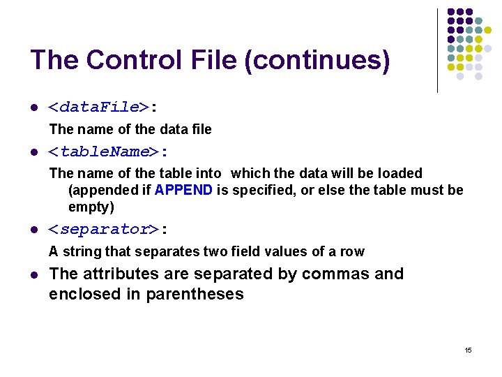The Control File (continues) l <data. File>: The name of the data file l