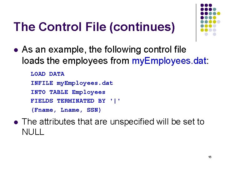 The Control File (continues) l As an example, the following control file loads the