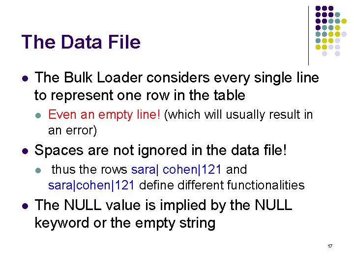 The Data File l The Bulk Loader considers every single line to represent one