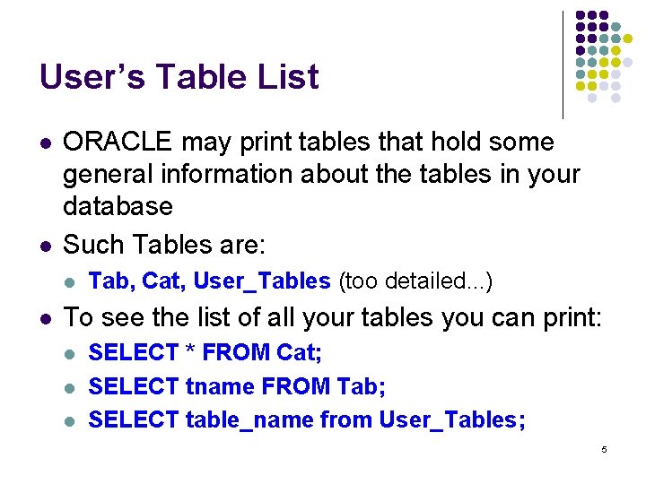 User’s Table List l l ORACLE may print tables that hold some general information