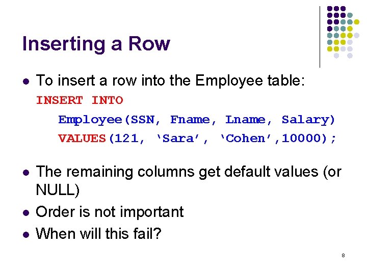 Inserting a Row l To insert a row into the Employee table: INSERT INTO