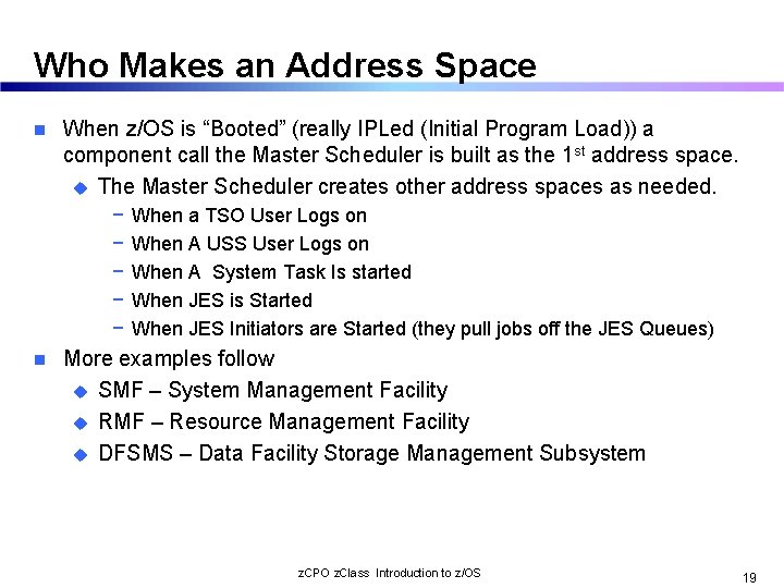 Who Makes an Address Space n When z/OS is “Booted” (really IPLed (Initial Program