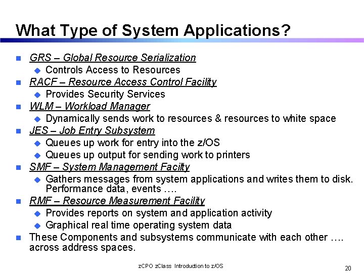 What Type of System Applications? n n n n GRS – Global Resource Serialization