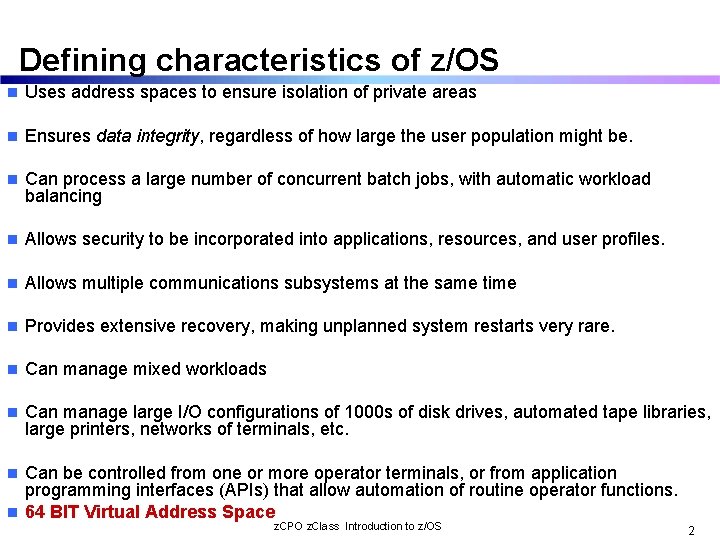 Defining characteristics of z/OS n Uses address spaces to ensure isolation of private areas