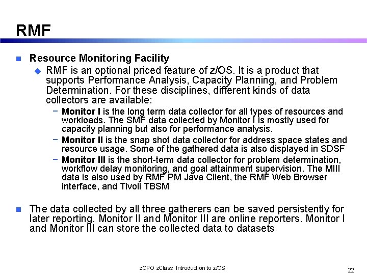 RMF n Resource Monitoring Facility u RMF is an optional priced feature of z/OS.