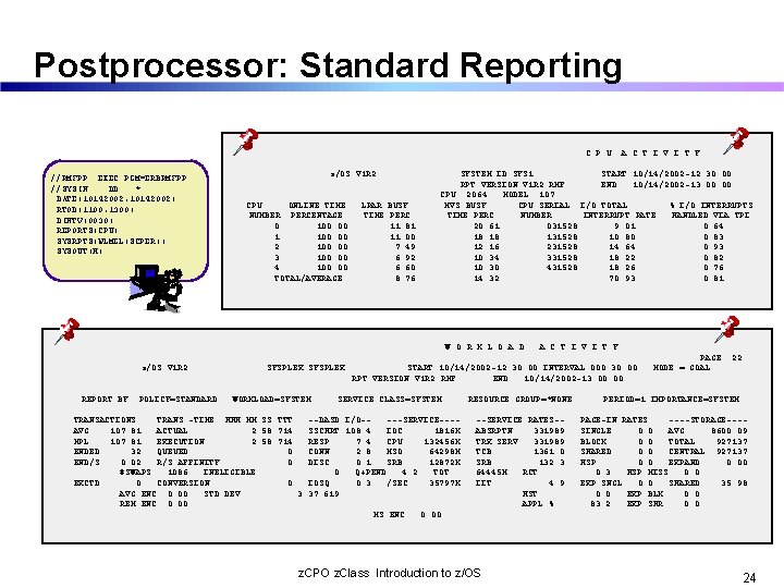 Postprocessor: Standard Reporting C P U //RMFPP EXEC PGM=ERBRMFPP //SYSIN DD * DATE(10142002, 10142002)