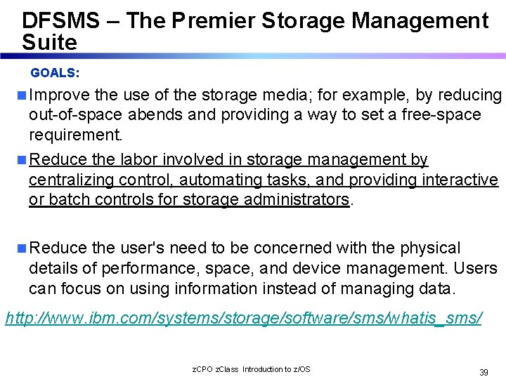 DFSMS – The Premier Storage Management Suite GOALS: n Improve the use of the
