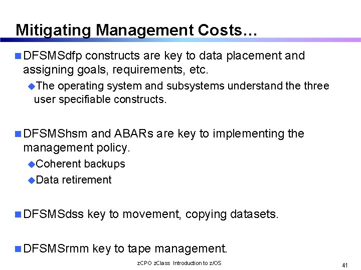 Mitigating Management Costs… n DFSMSdfp constructs are key to data placement and assigning goals,