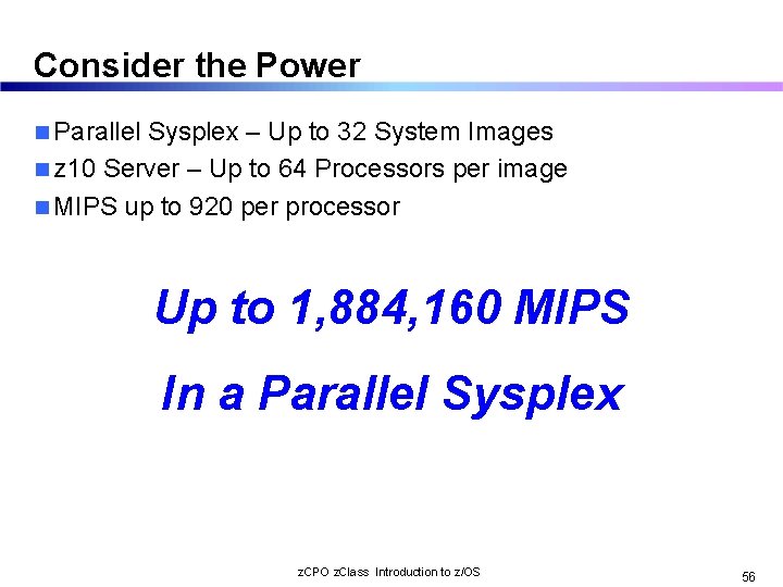 Consider the Power n Parallel Sysplex – Up to 32 System Images n z