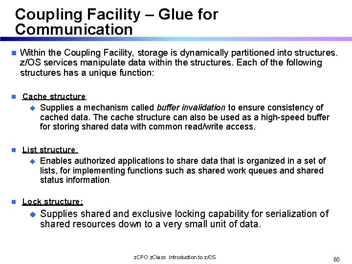Coupling Facility – Glue for Communication n n Within the Coupling Facility, storage is