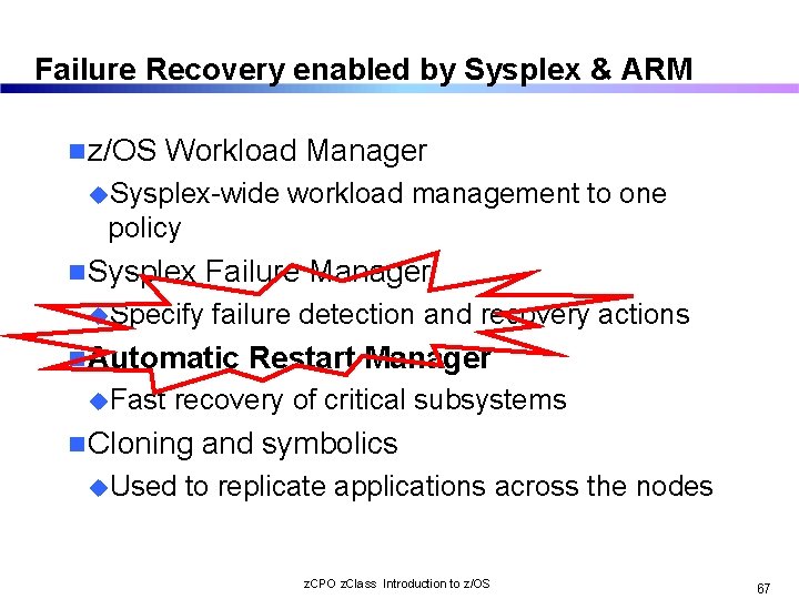 Failure Recovery enabled by Sysplex & ARM n z/OS Workload Manager u. Sysplex-wide workload