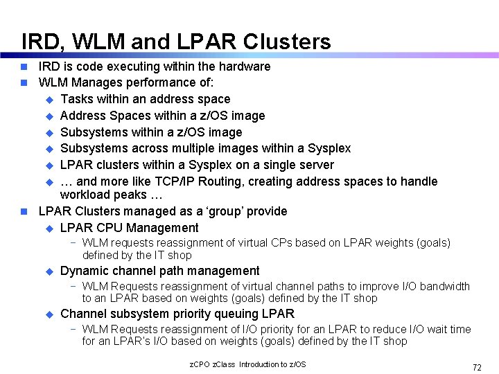 IRD, WLM and LPAR Clusters IRD is code executing within the hardware n WLM