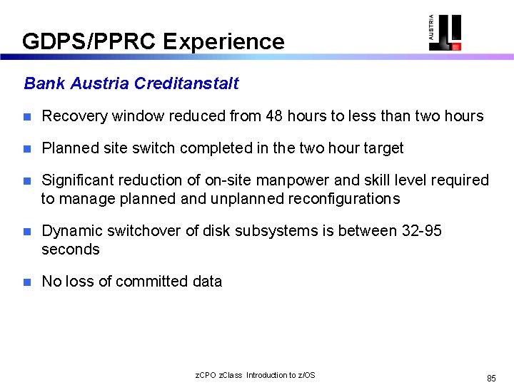 GDPS/PPRC Experience Bank Austria Creditanstalt n Recovery window reduced from 48 hours to less