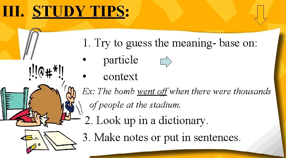 III. STUDY TIPS: 1. Try to guess the meaning- base on: • particle •