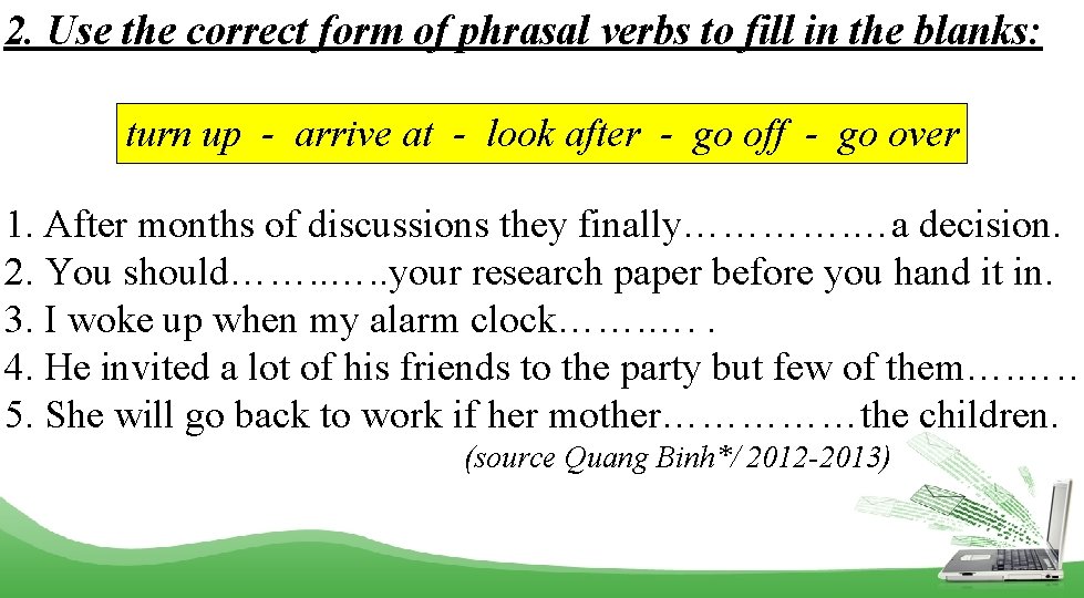 2. Use the correct form of phrasal verbs to fill in the blanks: turn