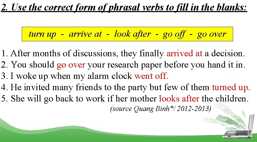 2. Use the correct form of phrasal verbs to fill in the blanks: turn