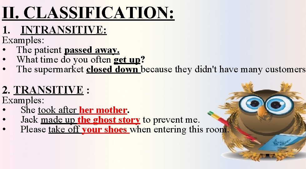II. CLASSIFICATION: 1. INTRANSITIVE: Examples: • The patient passed away. • What time do