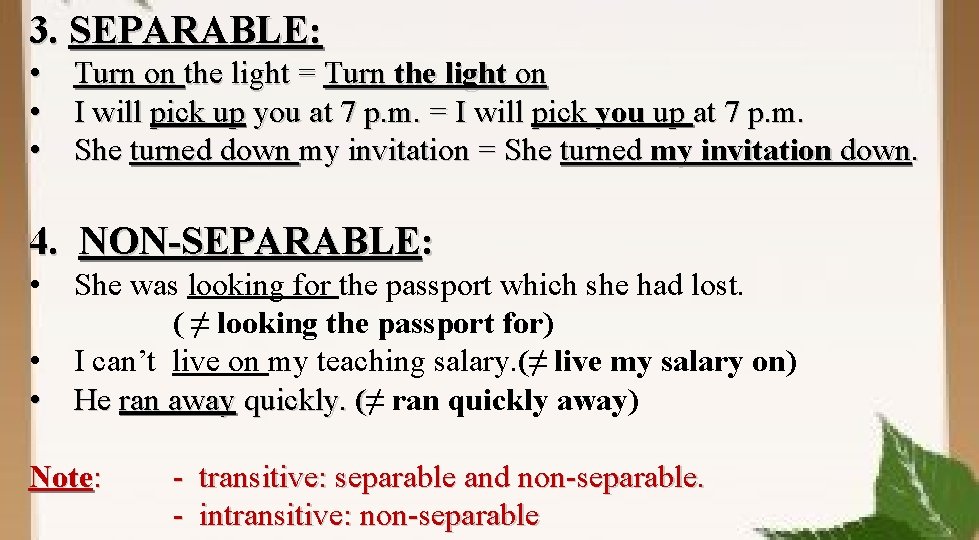 3. SEPARABLE: • Turn on the light = Turn the light on • I