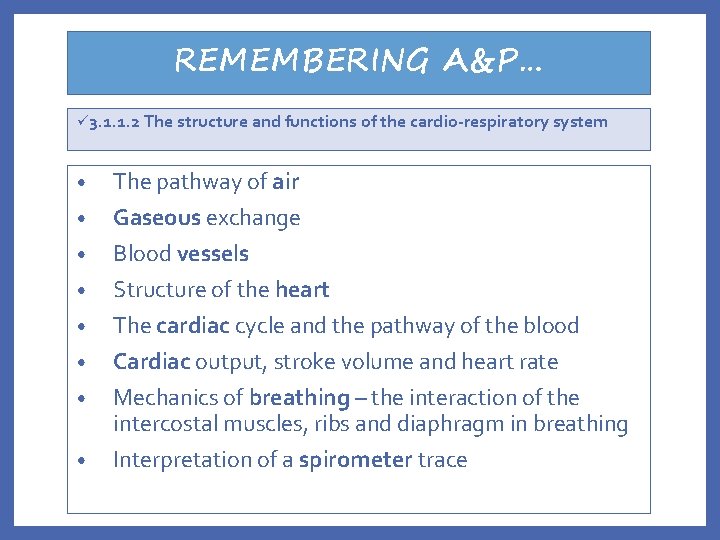 REMEMBERING A&P… ü 3. 1. 1. 2 The structure and functions of the cardio-respiratory
