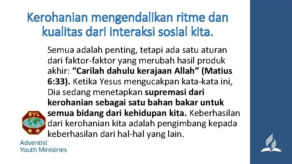 Kerohanian mengendalikan ritme dan kualitas dari interaksi sosial kita. Semua adalah penting, tetapi ada