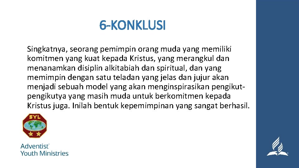 6 -KONKLUSI Singkatnya, seorang pemimpin orang muda yang memiliki komitmen yang kuat kepada Kristus,
