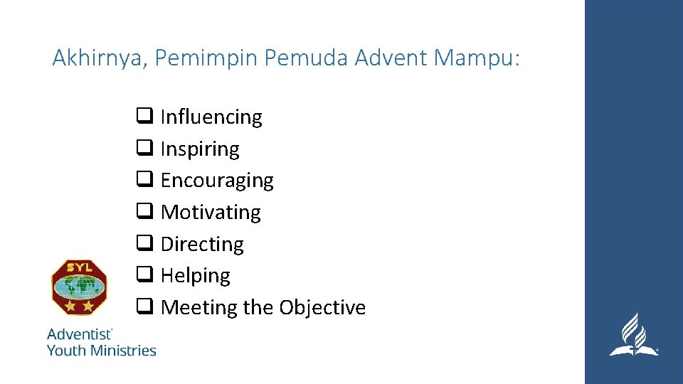 Akhirnya, Pemimpin Pemuda Advent Mampu: q Influencing q Inspiring q Encouraging q Motivating q