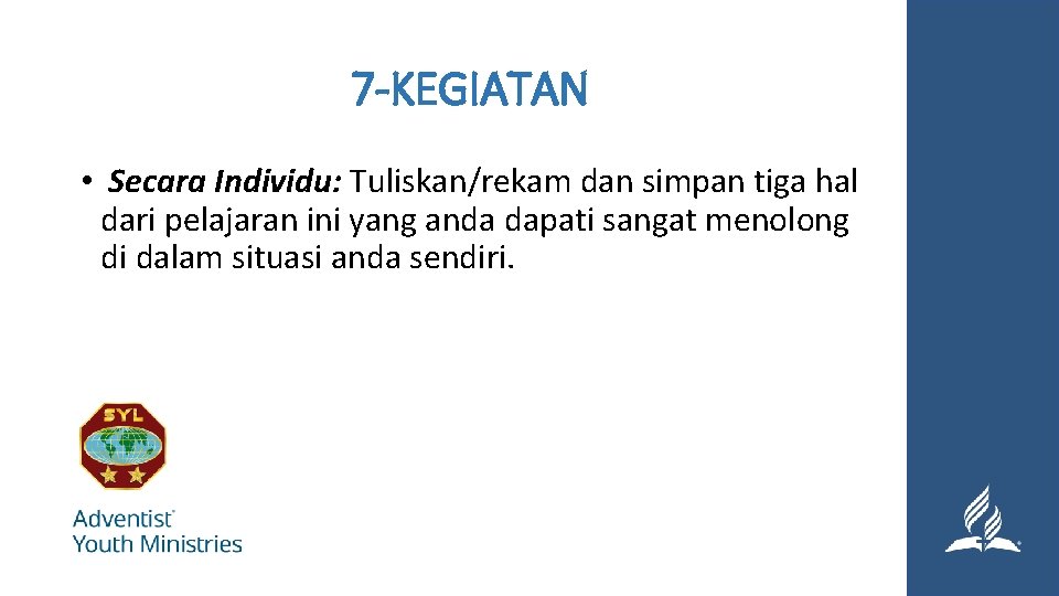 7 -KEGIATAN • Secara Individu: Tuliskan/rekam dan simpan tiga hal dari pelajaran ini yang