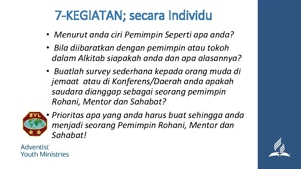 7 -KEGIATAN; secara Individu • Menurut anda ciri Pemimpin Seperti apa anda? • Bila