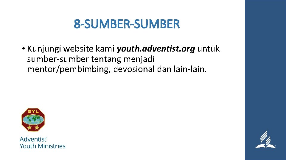 8 -SUMBER • Kunjungi website kami youth. adventist. org untuk sumber-sumber tentang menjadi mentor/pembimbing,