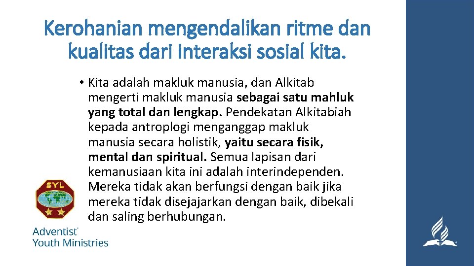 Kerohanian mengendalikan ritme dan kualitas dari interaksi sosial kita. • Kita adalah makluk manusia,