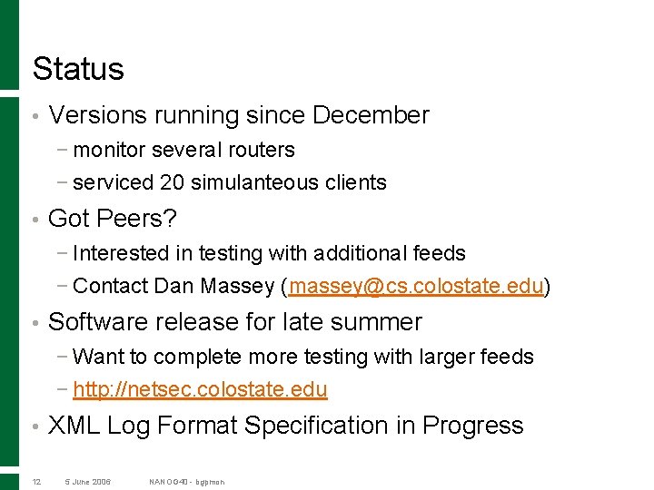 Status • Versions running since December − monitor several routers − serviced 20 simulanteous